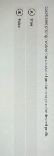 Cost - based pricing involves the calculated