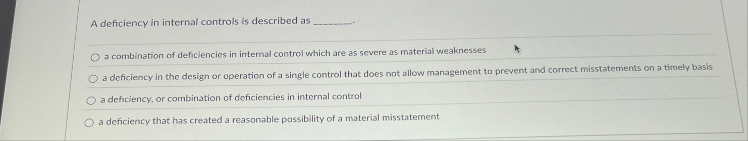A deficiency in internal controls is described as