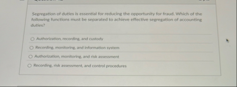 Segregation of duties is essential for reducing