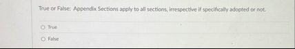 True or False: Appendix Sections apply to all