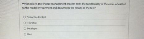 Which role in the change management process tests