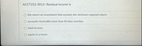 ACCT 2 5 2 - 3 0 1 2 / Residual income is the
