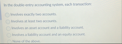 In the double - entry accounting system, each
