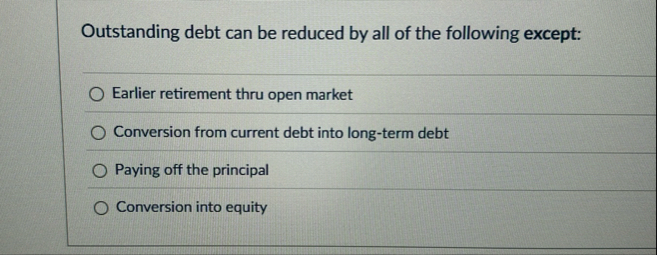 Outstanding debt can be reduced by all of the