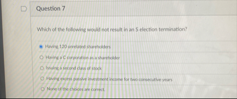 Question 7 Which of the following would not