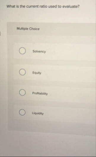 What is the current ratio used to evaluate?