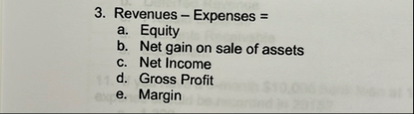 Revenues - Expenses = a . Equity b . Net gain on