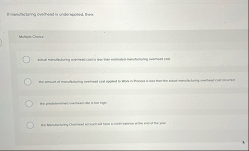 If manutacturing overhead is underapplied, then: