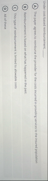 Under cost - based reimbursement, q , . The payer