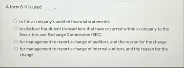A form 8 - K is used to file a company's audited