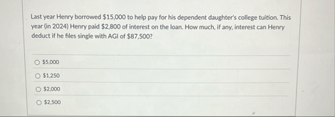 Last year Henry borrowed $ 1 5 , 0 0 0 to help