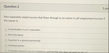 Question 2 1 pts Non - separately stated income