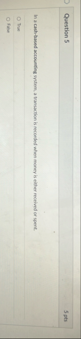 Question 5 5 pts In a cash - based accounting