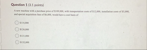 Question 1 ( 3 . 1 points ) A new machine with a