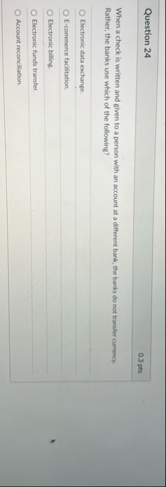 Question 2 4 0 . 3 pts When a check is written