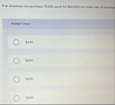 If an American can purchase 7 5 , 0 0 0 euros for