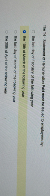 The T 4 - Statement of Remuneration Paid must be