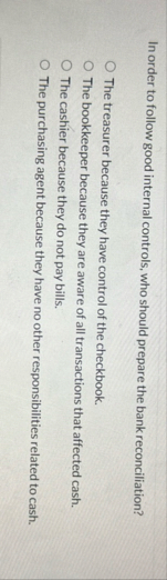 In order to follow good internal controls, who