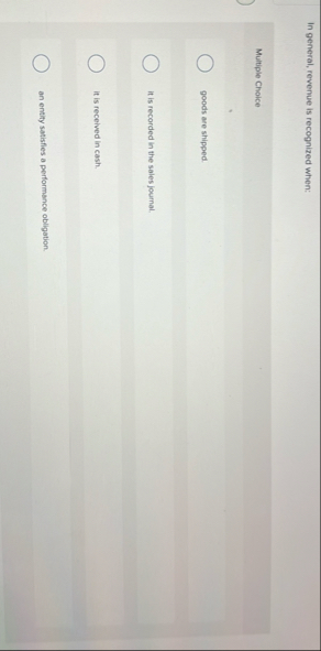 In general, revenue is recognized when: Multiple