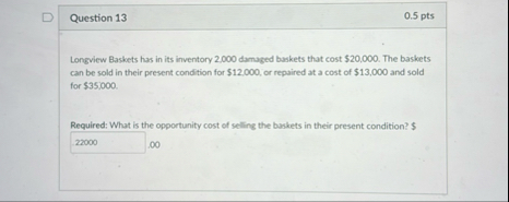Question 1 3 0 . 5 pts Longview Baskets has in
