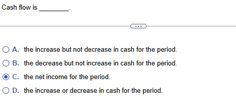 Cash flow is A . the increase but not decrease in