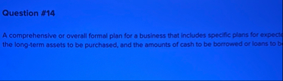 Question # 1 4 A comprehensive or overall formal