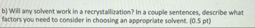 b ) Will any solvent work in a recrystallization?