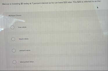 Marcos is investing $ 5 today at 7 percent