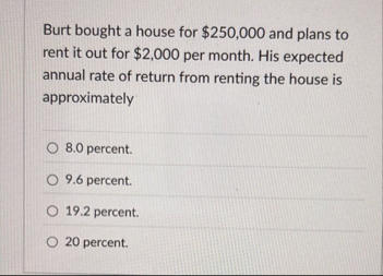 Burt bought a house for $ 2 5 0 , 0 0 0 and plans
