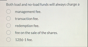 Both load and no - load funds will always charge