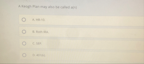 A Keogh Plan may also be called a ( n ) A . HR -