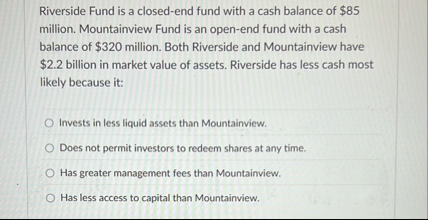 Riverside Fund is a closed - end fund with a cash