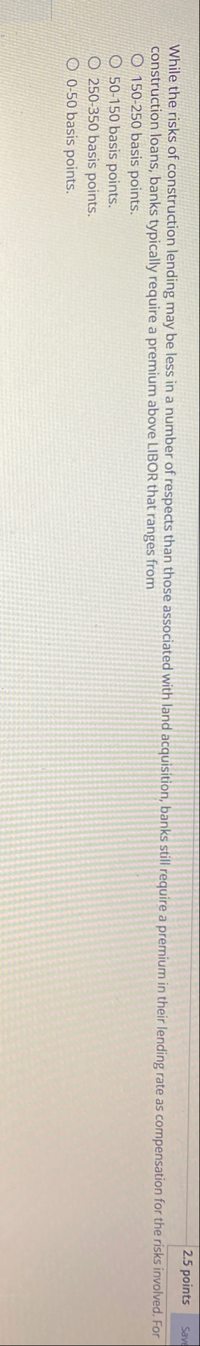 2 . 5 points construction loans, banks typically