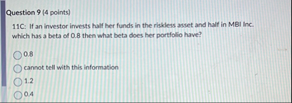 Question 9 ( 4 points ) 1 1 C: If an investor