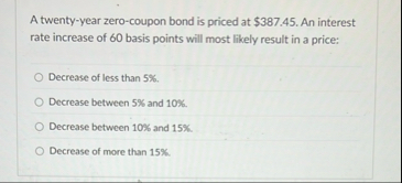 A twenty - year zero - coupon bond is priced at $