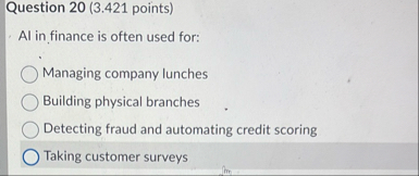 Question 2 0 ( 3 . 4 2 1 points ) Al in finance