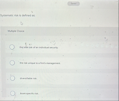 Systematic risk is defined as: Multiple Choice e