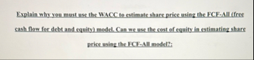 Explain why you must use the WACC te estimate