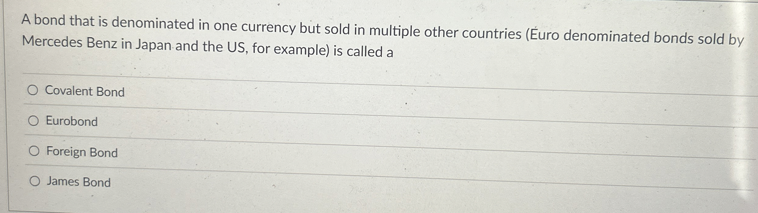 A bond that is denominated in one currency but