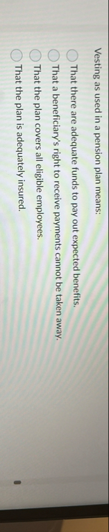 Vesting as used in a pension plan means: That
