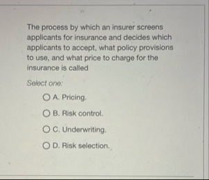 The process by which an insurer screens