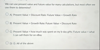 We can use present value and future value for