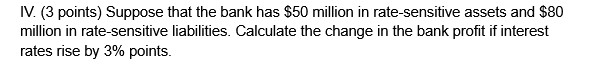 IV . ( 3 points ) Suppose that the bank has \ ( \