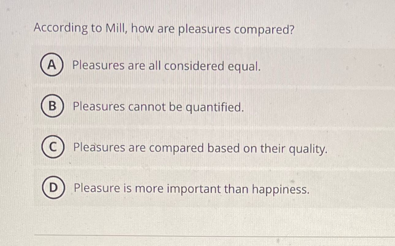 A According to Mill, how are pleasures compared?