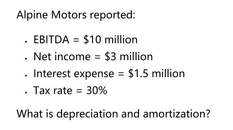 Alpine Motors reported: . EBITDA = $10 million .