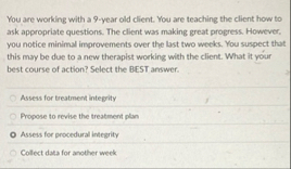 You are working with a 9 - year old client. You