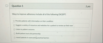 Question 1 2 pts Ways to improve adherence