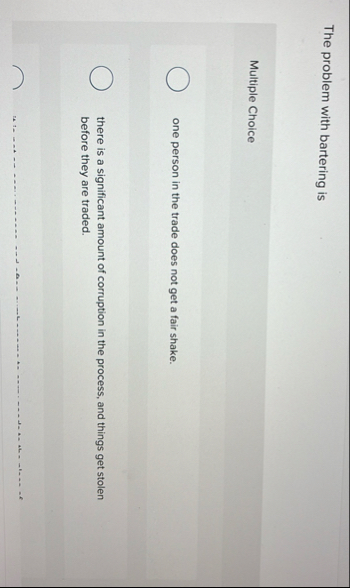 The problem with bartering is Multiple Choice one