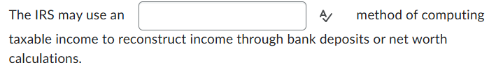 The IRS may use an A method of computing taxable