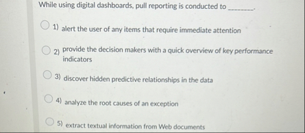 While using digital dashboards, pull reporting is